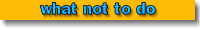 What not to do
